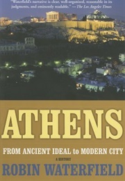 Athens: A History, From Ancient Ideal to Modern City (Robin Waterfield)