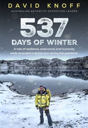 537 Days of Winter: A Tale of Resilience, Endurance and Humanity While Stranded in Antarctica During (David Knoff)