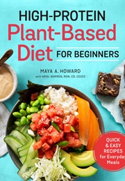 High-Protein Plant-Based Diet for Beginners (Maya A. Howard)