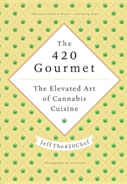 The 420 Gourmet: The Elevated Art of Cannabis Cuisine (Jeffthe420chef)