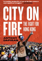 City on Fire: The Fight for Hong Kong (Antony Dapiran)