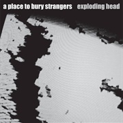 A Place to Bury Strangers - I Lived My Life to Stand in the Shadow of Your Heart