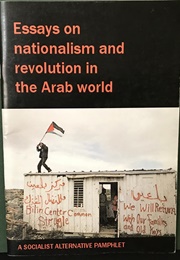 Essays on Nationalism and Revolution in the Arab World (Sandra Bloodworth and Mick Armstrong)