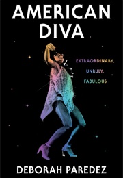 American Diva: Extraordinary, Unruly, Fabulous (Deborah Paredez)