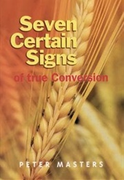 Seven Certain Signs of True Conversion (Peter Masters)