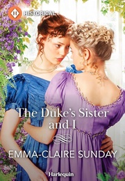 The Duke&#39;s Sister and I (Emma-Claire Sunday)