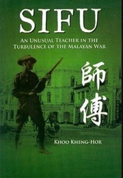 SIFU: An Unusual Teacher in the Turbulence of the Malaysian War (Khoo Kheng-Hor)