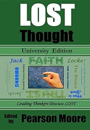 LOST Thought University Edition: Leading Thinkers Discuss Lost (Moore, Stafford, Wright, Garfein, Olson, Etc)