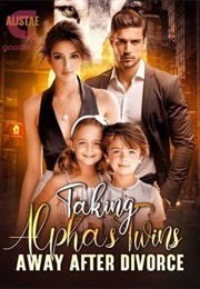 Taking Alpha&#39;s Twins Away After Divorce (Alistae)