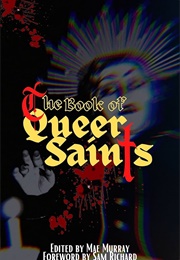 The Book of Queer Saints (Edited by Mae Murray)