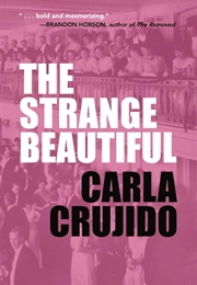 The Strange Beautiful (Carla Crujido)