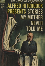 Alfred Hitchcock Presents Stories My Mother Never Told Me (Alfred Hitchcock)