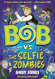 Bob vs. the Selfie Zombies (Andy Jones)