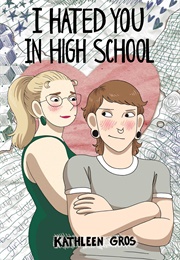 I Hated You in High School (Kathleen Gros)