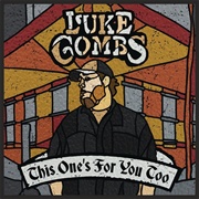 This One&#39;s for You Too (Luke Combs, 2018)