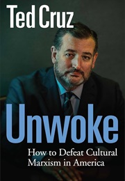 Unwoke: How to Defeat Cultural Marxism in America (Ted Cruz)