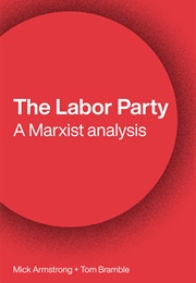 The Labor Party: A Marxist Analysis (Mick Armstrong and Tom Bramble)