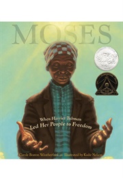 Moses: When Harriet Tubman Led Her People to Freedom (Carole Boston Weatherford     Ill. Kadir Nelson)