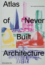 Atlas of Never Built Architecture (Sam Lubell)