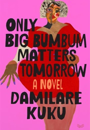 Only Big Bumbum Matters Tomorrow (Damilare Kuku)