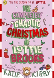 The Completely Chaotic Christmas of Lottie Brooks (Katie Kirby)