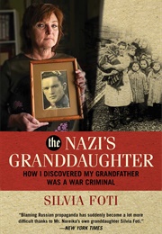 The Nazi&#39;s Granddaughter: How I Discovered My Grandfather Was a War Criminal (Silvia Foti)