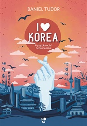 I Love Korea. K-Pop, Kimchi I Cała Reszta (Daniel Tudor)