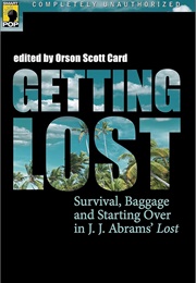 Getting Lost: Survival, Baggage, and Starting Over in J. J. Abrams&#39; Lost (Card, Orson Scott (Editor))