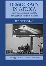 Democracy in Africa: Successes, Failures, and the Struggle for Political Reform (Nic Cheeseman)