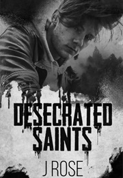 Desecrated Saints (J Rose)