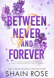 Between Never and Forever (Shain Rose)