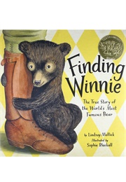 Finding Winnie: The True Story of the World&#39;s Most Famous Bear (Lindsay Mattick     Ill. Sophie Blackall)