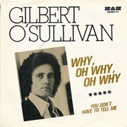 Why Oh Why Oh .. Gilbert O&#39;Sullivan