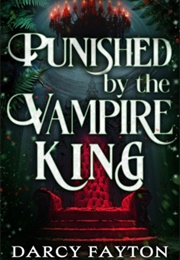 Punished by the Vampire King (Darcy Fayton)