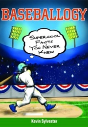 Baseballogy: Supercool Facts You Never Knew (Kevin Sylvester)