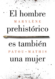 El Hombre Prehistórico Es También Una Mujer (Marylène Patou-Mathis)