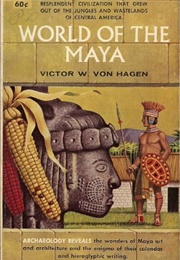 The World of the Maya (Victor Wolfgang Von Hagen)