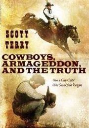 Cowboys, Armageddon, and the Truth: How a Gay Child Was Saved From Religion (Scott Terry)