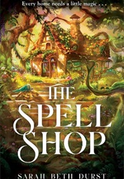 The Spell Shop (Sarah Beth Durst)