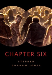 Chapter Six (Stephen Graham Jones)