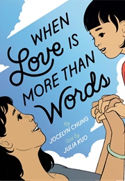 When Love Is More Than Words (Jocelyn Chung)