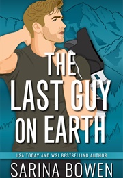 Last Guy on Earth (Sarina Bowen)