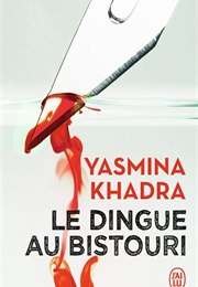 Le Dingue Au Bistouri (Yasmina Khadra)