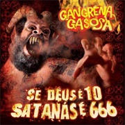 Gangrena Gasosa - Se Deus É 10, Satanás É 666