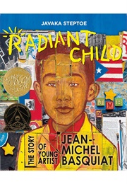 Radiant Child: The Story of Young Artist Jean-Michel Basquiat (Javaka Steptoe)