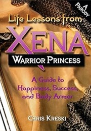 Life Lessons From Xena, Warrior Princess (Chris Keski)