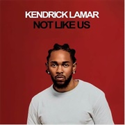 Not Like Us - Kendrick Lamar