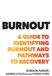 Burnout a Guide to Identifying Burnout and Pathways to Recovery (Gordon Parker)