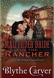 A Mail Order Bride for the Rancher (Blythe Carver)