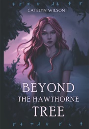 Beyond the Hawthorne Tree (Catelyn Wilson)